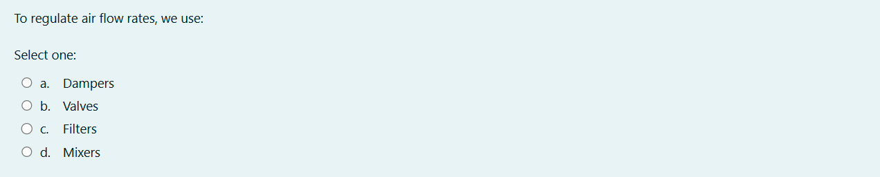 To regulate air flow rates, we use: Select one:a