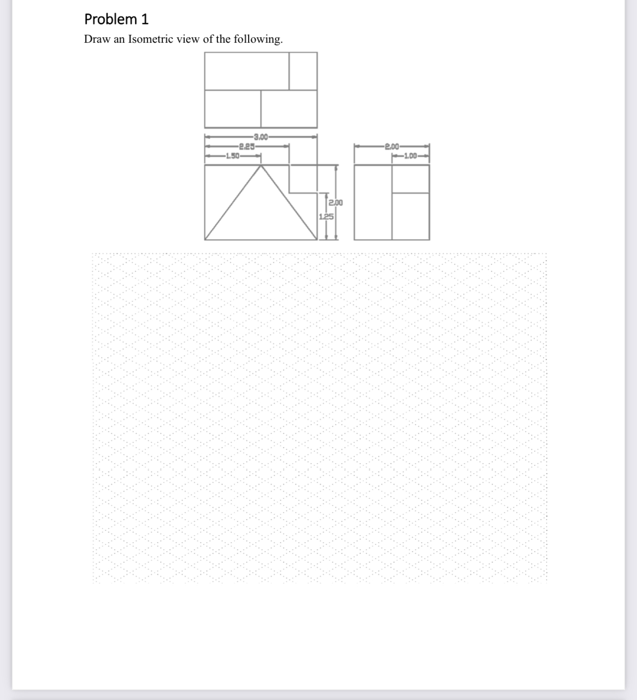 Problem 1 Draw an OBLIQUE view of the following