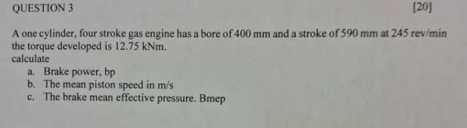 QUESTION 3 [ 2 0 ] A one cylinder, four stroke