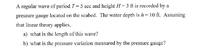 A regular wave of period T = 5 s e c and height H