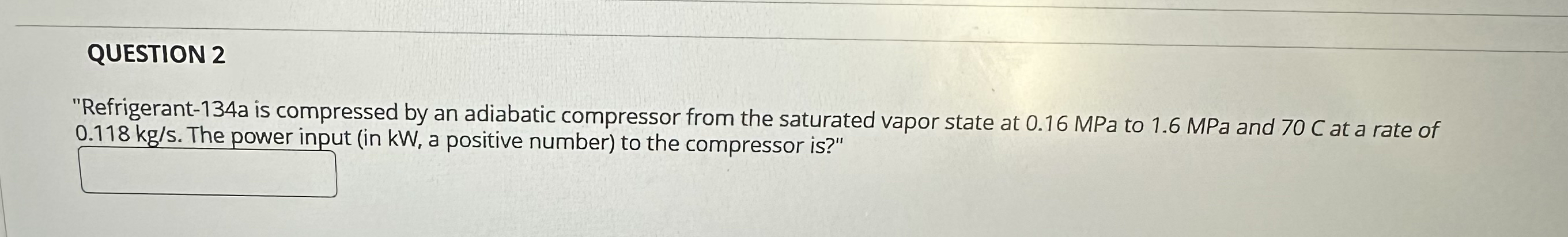 QUESTION 2 "Refrigerant - 1 3 4 a is compressed