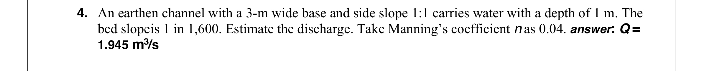 An earthen channel with a 3 - m wide base and