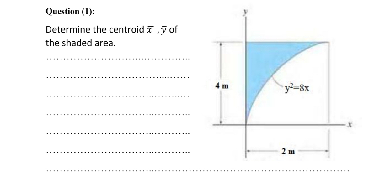 Question ( 1 ) : Determine the centroid x , b a r