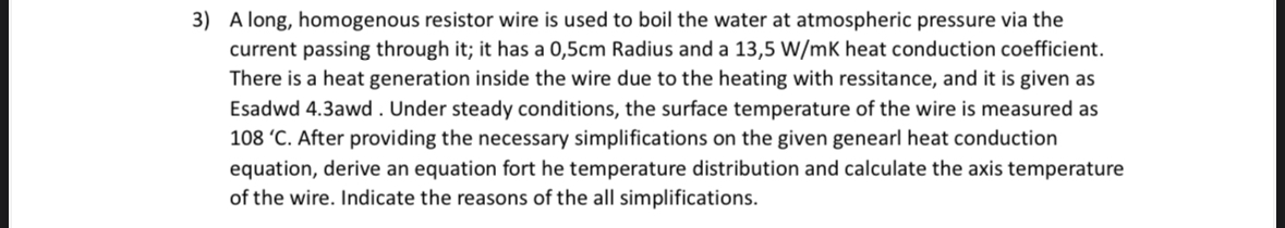 A long, homogenous resistor wire is used to boil