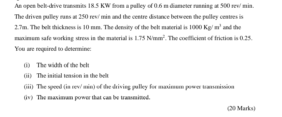 An open belt - drive transmits 1 8 . 5 KW from a