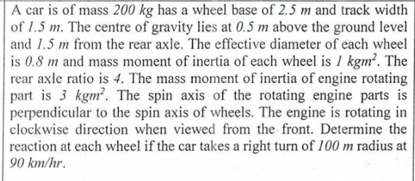 A car is of mass 2 0 0 kg has a wheel base of 2 .