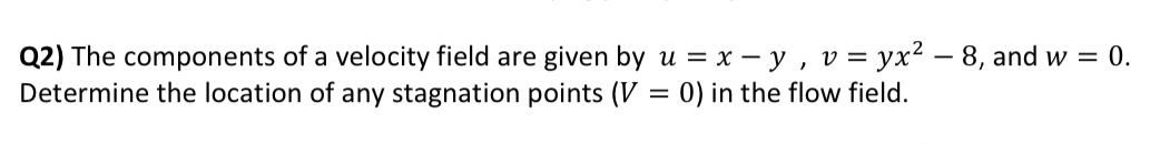 Q 2 ) The components of a velocity field are