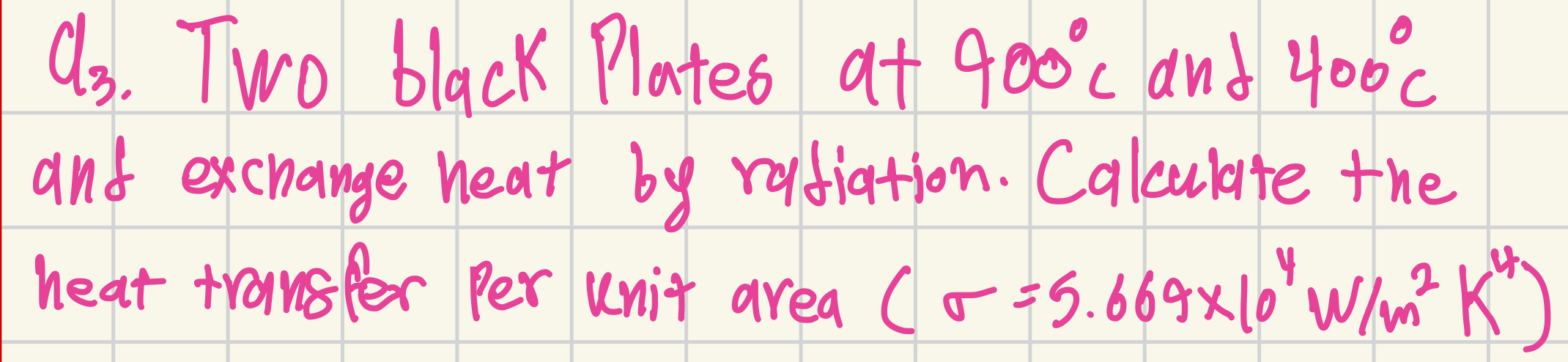 Q 3 . Two black Plates at 9 0 0 C and 4 0 0 C and