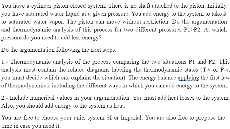 You have a cylinder piston closed system. There