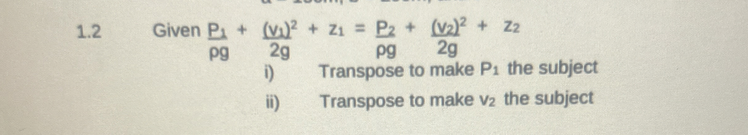 1 . 2 Given p 1 g + ( v 1 ) 2 2 g + z 1 = p 2 g +