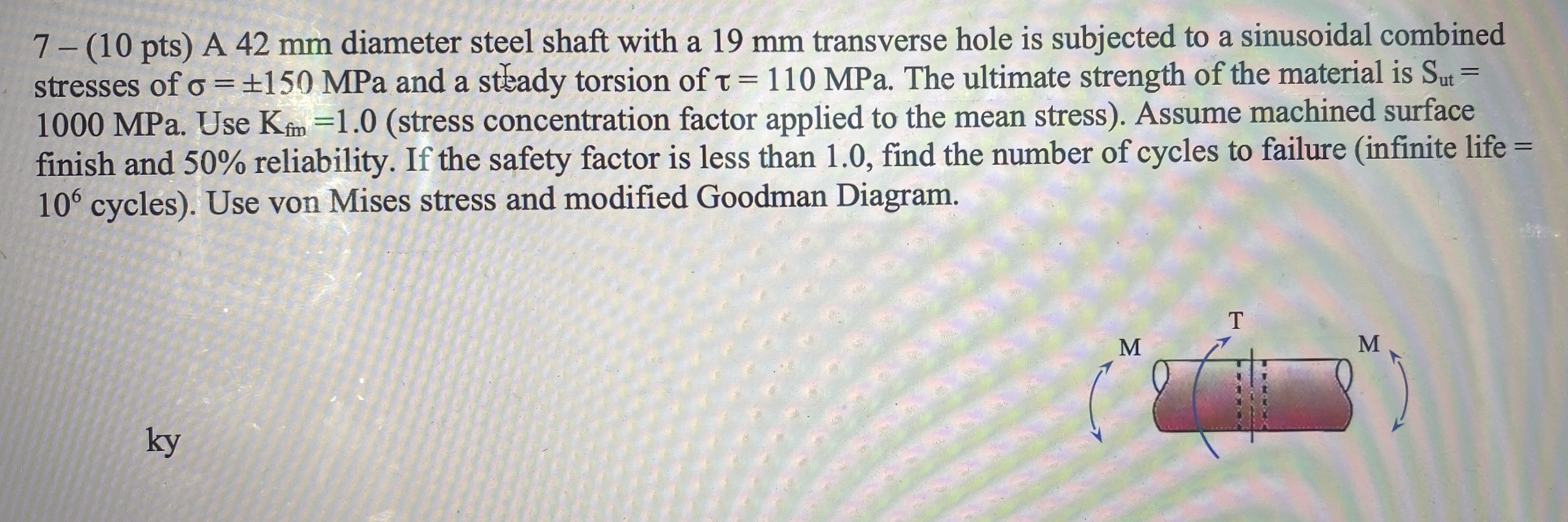 7 - ( 1 0 pts ) A 4 2 mm diameter steel shaft