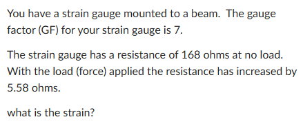 You have a strain gauge mounted to a beam. The