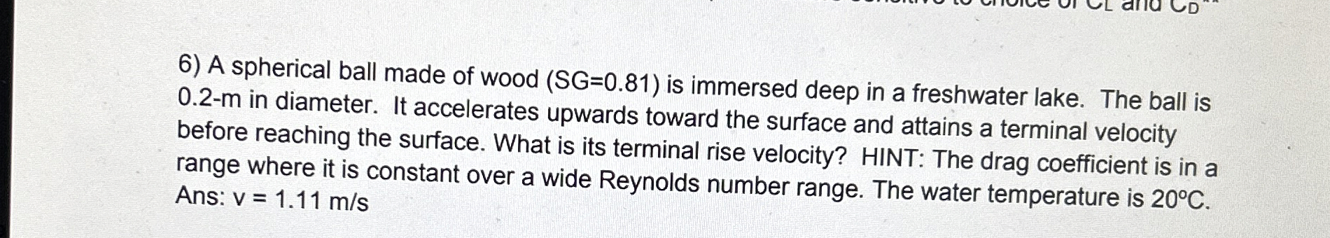 A spherical ball made of wood ( S G = 0 . 8 1 )