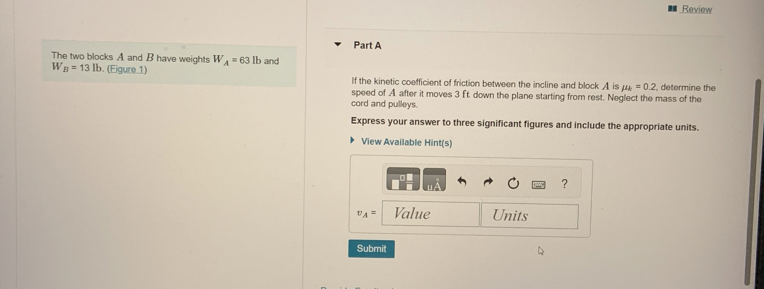 The two blocks A and B have weights W A = 6 3 l b