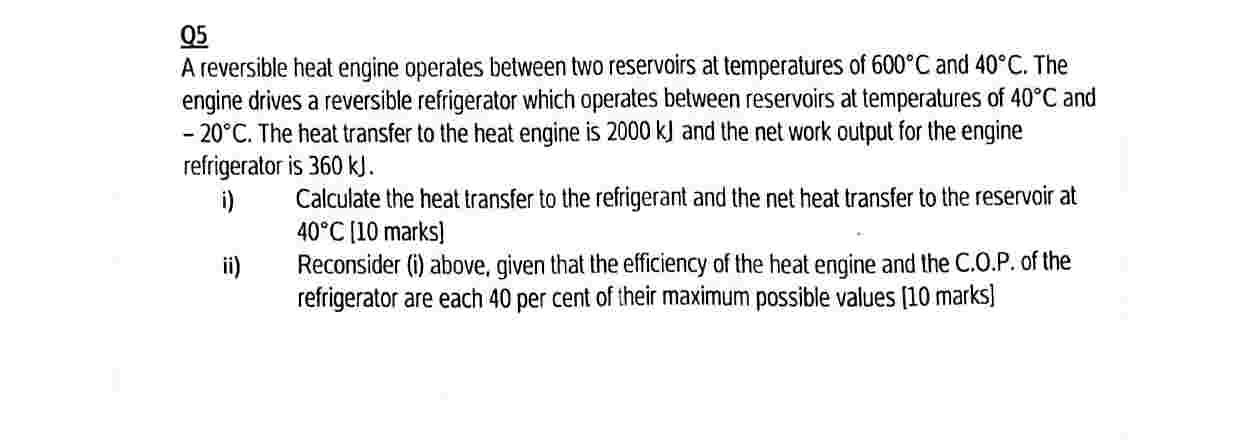 Q 5 A reversible heat engine operates between two