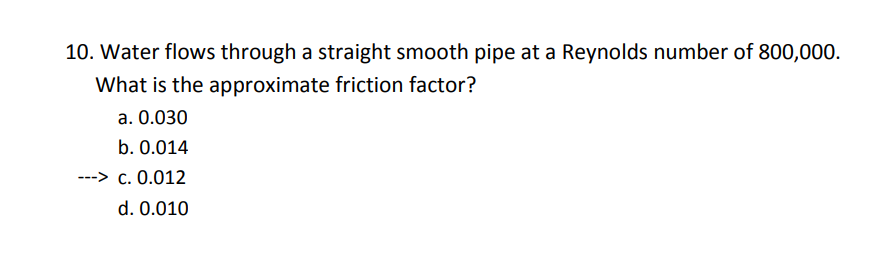 1 0 . Water flows through a straight smooth pipe