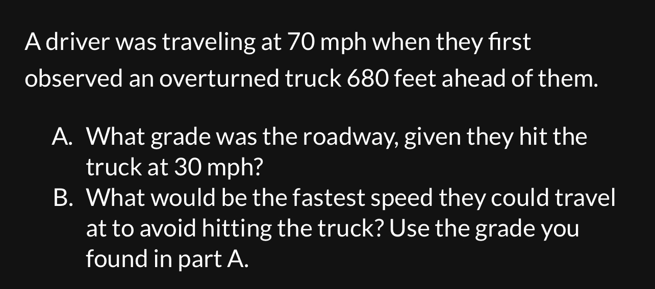 A driver was traveling at 7 0 mph when they first