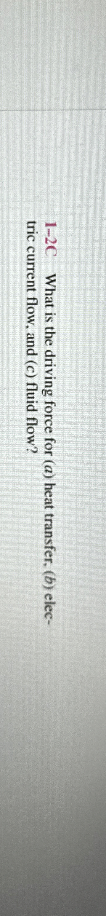 1 - 2 C What is the driving force for ( a ) heat