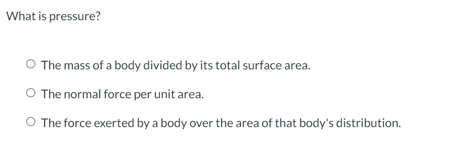 What is pressure? The mass of a body divided by