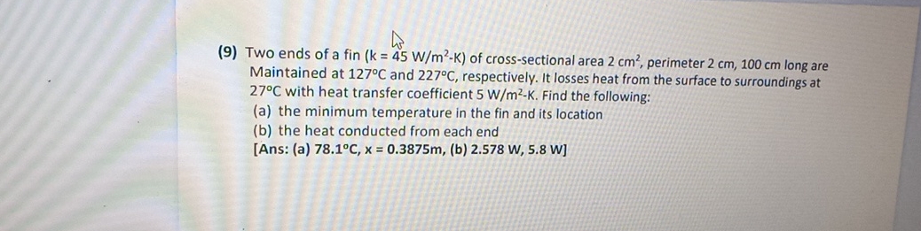 ( 9 ) Two ends of a fin ( k = 4 5 W m 2 - K ) of
