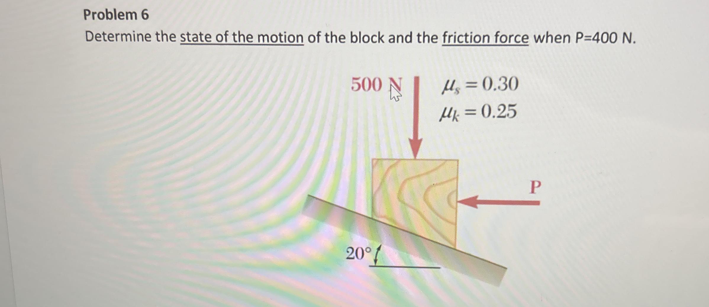 Problem 6 Determine the state of the motion of