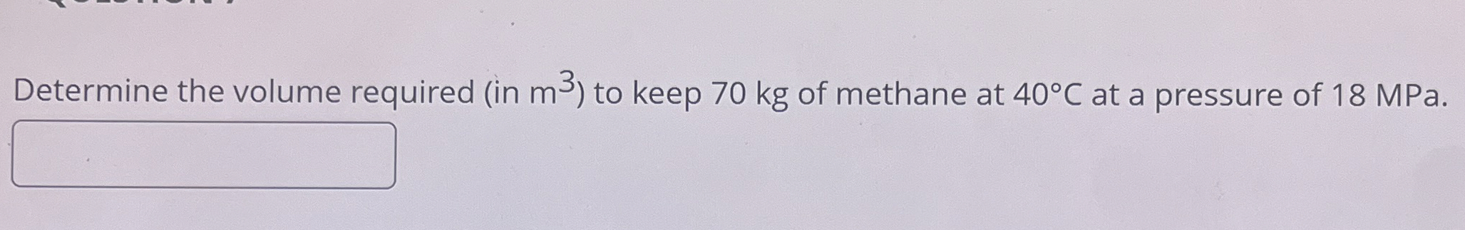 Determine the volume required ( in m 3 ) to keep