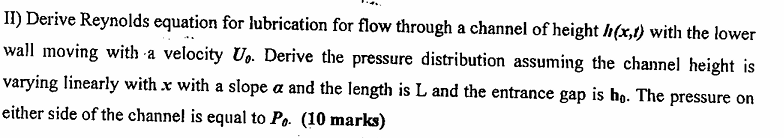 II ) Derive Reynolds equation for lubrication for