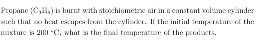 Propane ( C 3 H 8 ) is burnt with stoichiometric