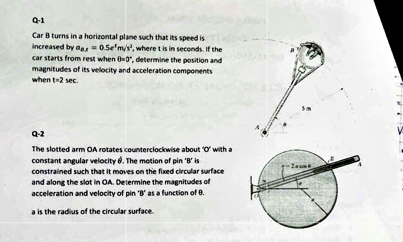 Q - 1 Car B turns in a horizontal plane such that