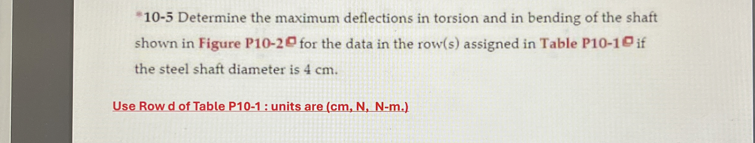 1 0 - 5 Determine the maximum deflections in