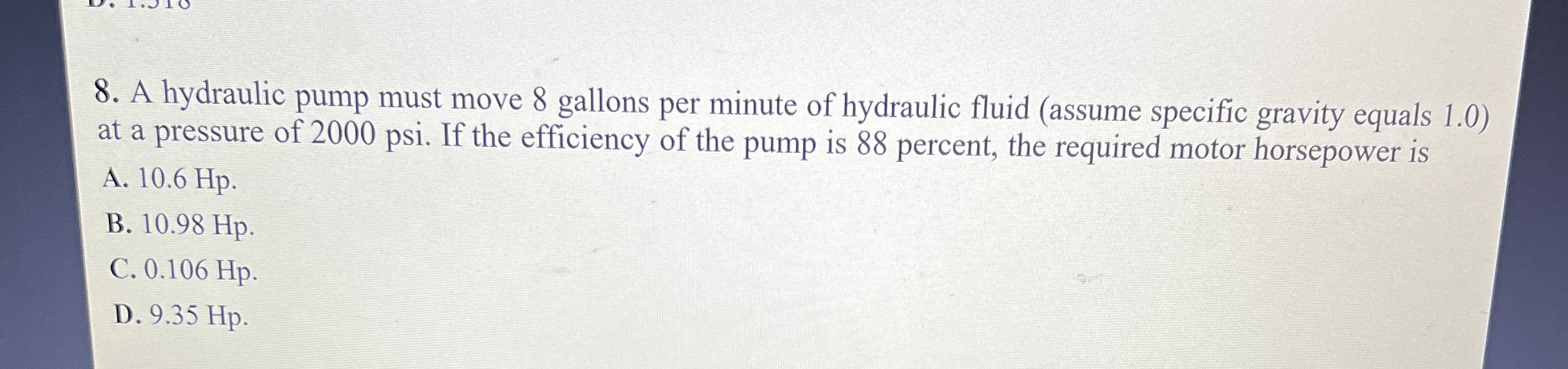 A hydraulic pump must move 8 gallons per minute
