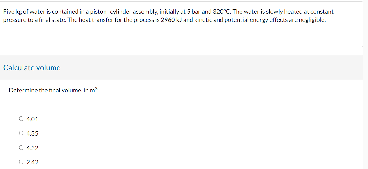 Five kg of water is contained in a piston -