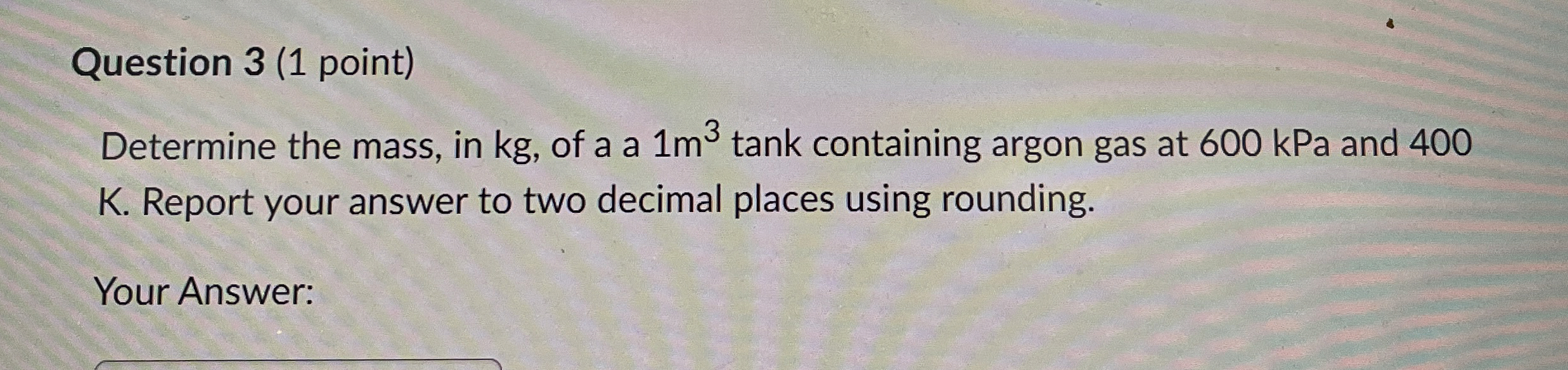 Question 3 ( 1 point ) Determine the mass, in kg