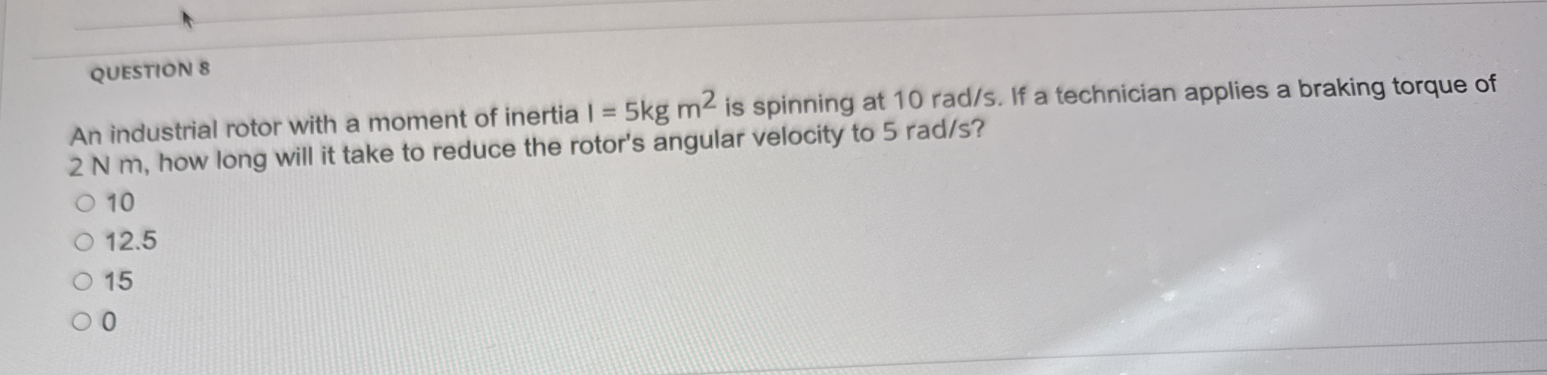 QUESTION 8 An industrial rotor with a moment of