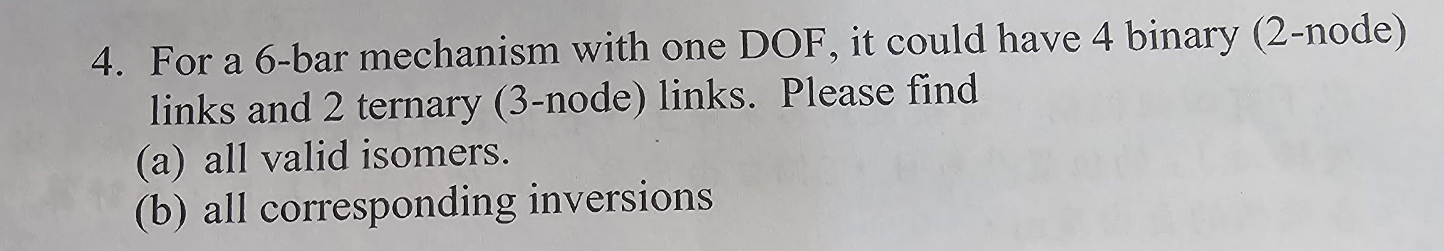 For a 6 - bar mechanism with one DOF, it could