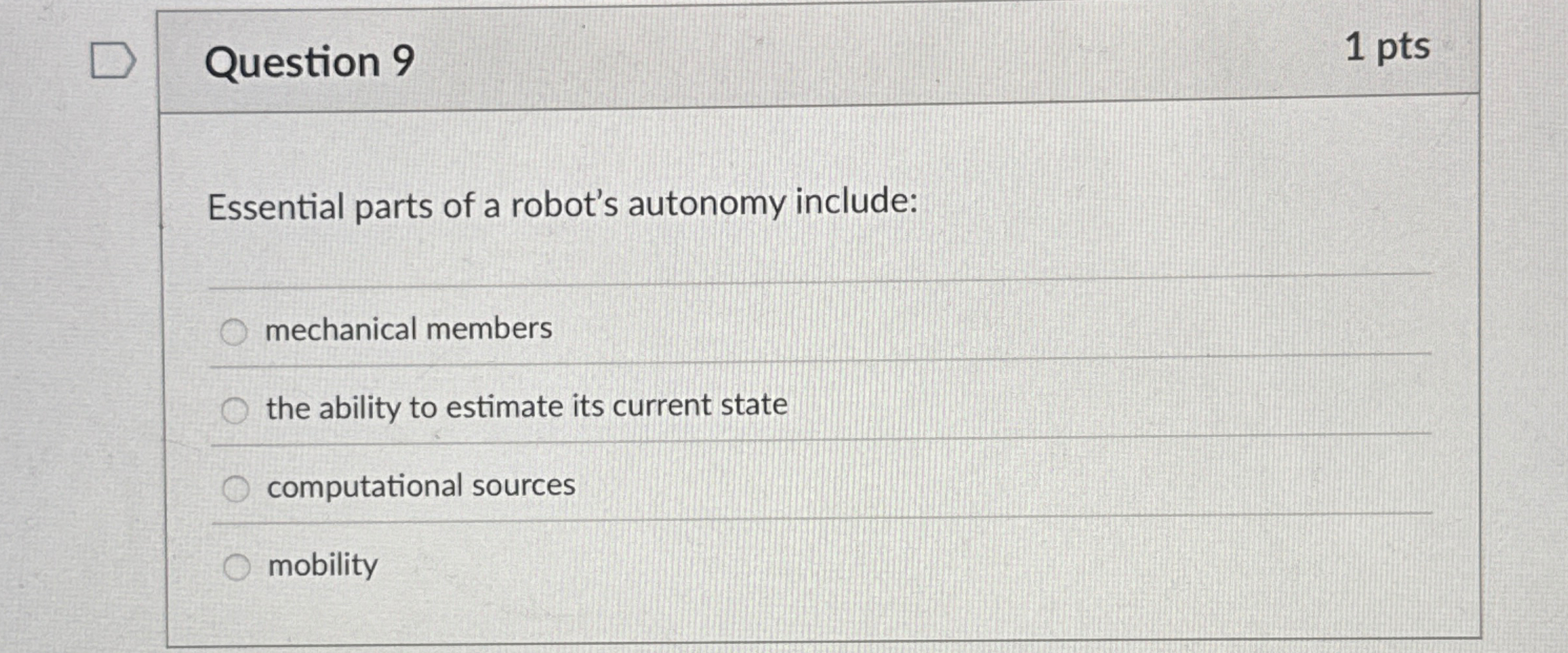Question 9 1 pts Essential parts of a robot's