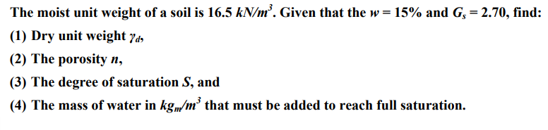 The moist unit weight of a soil is 1 6 . 5 k N m