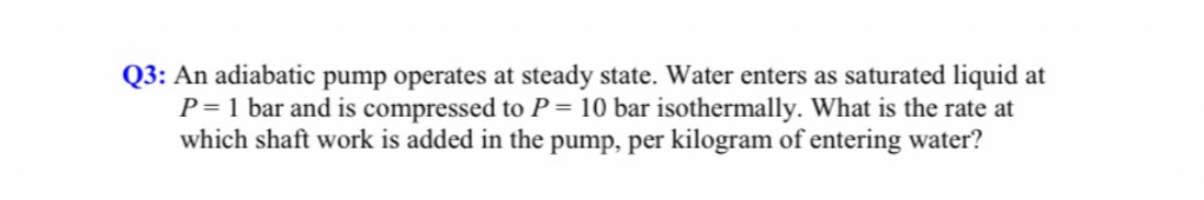 Q 3 : An adiabatic pump operates at steady state.
