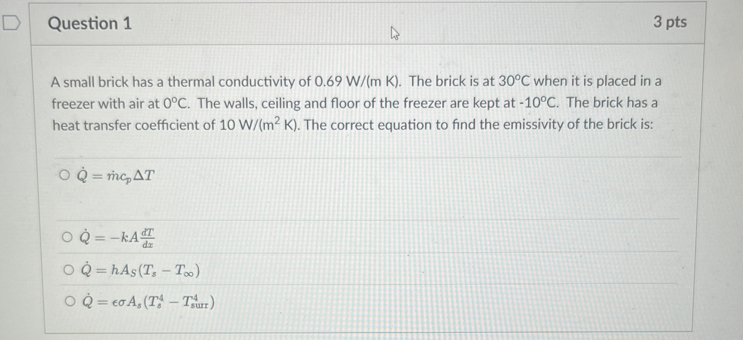 Question 1 3 pts A small brick has a thermal