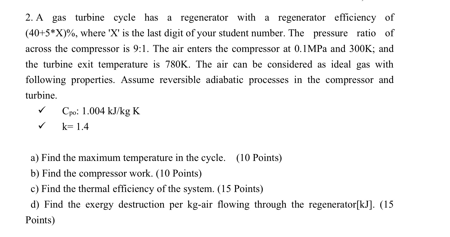 A gas turbine cycle has a regenerator with a