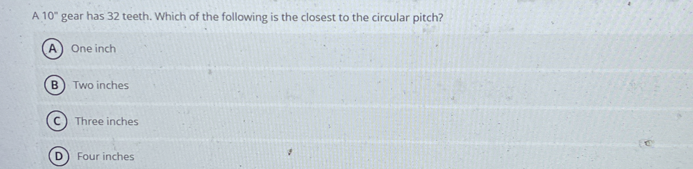 A 1 0 ' ' gear has 3 2 teeth. Which of the