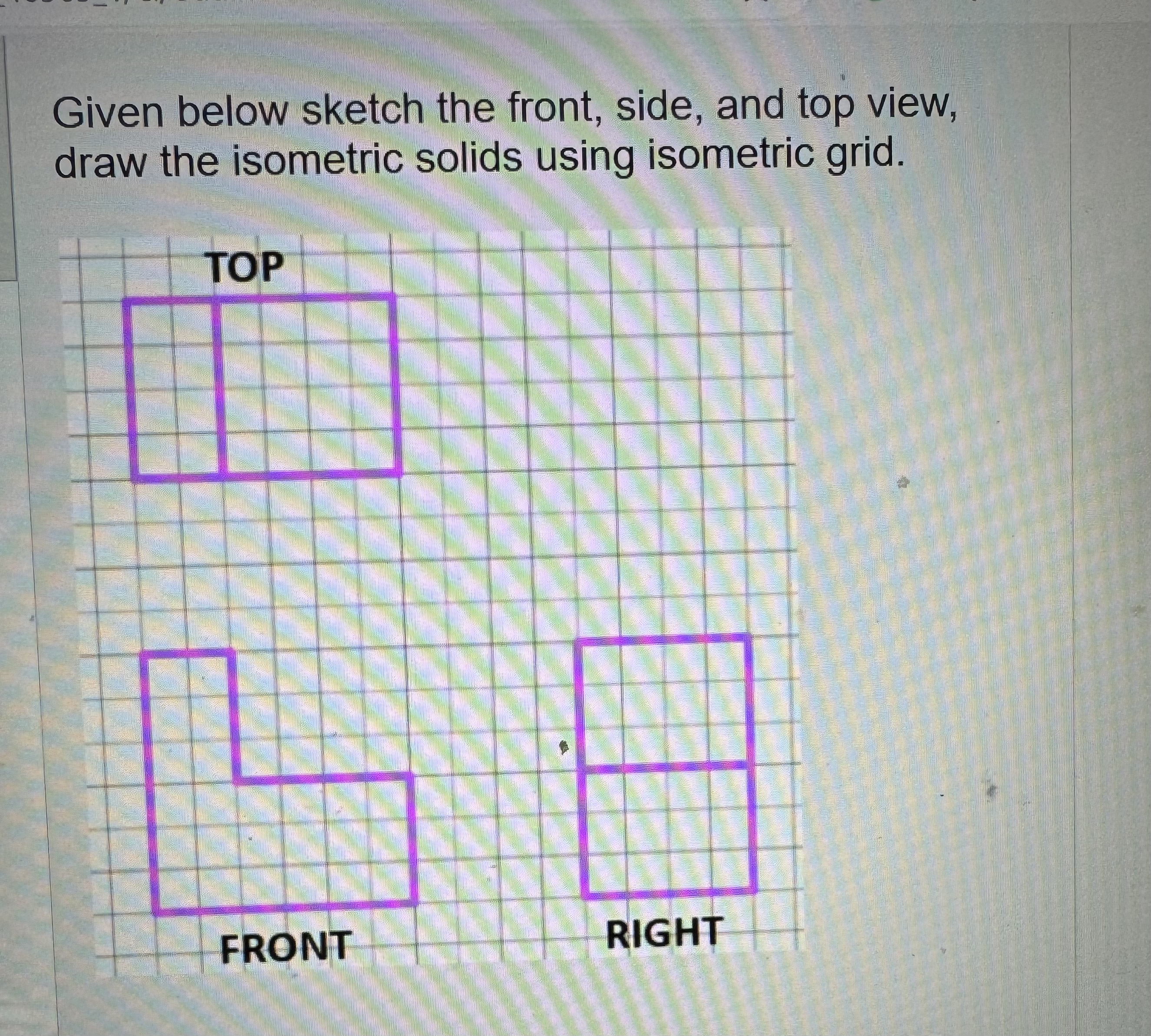 Given below sketch the front, side, and top view,