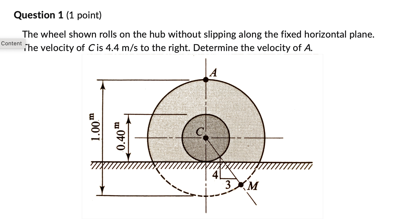 Question 1 ( 1 point ) The wheel shown rolls on