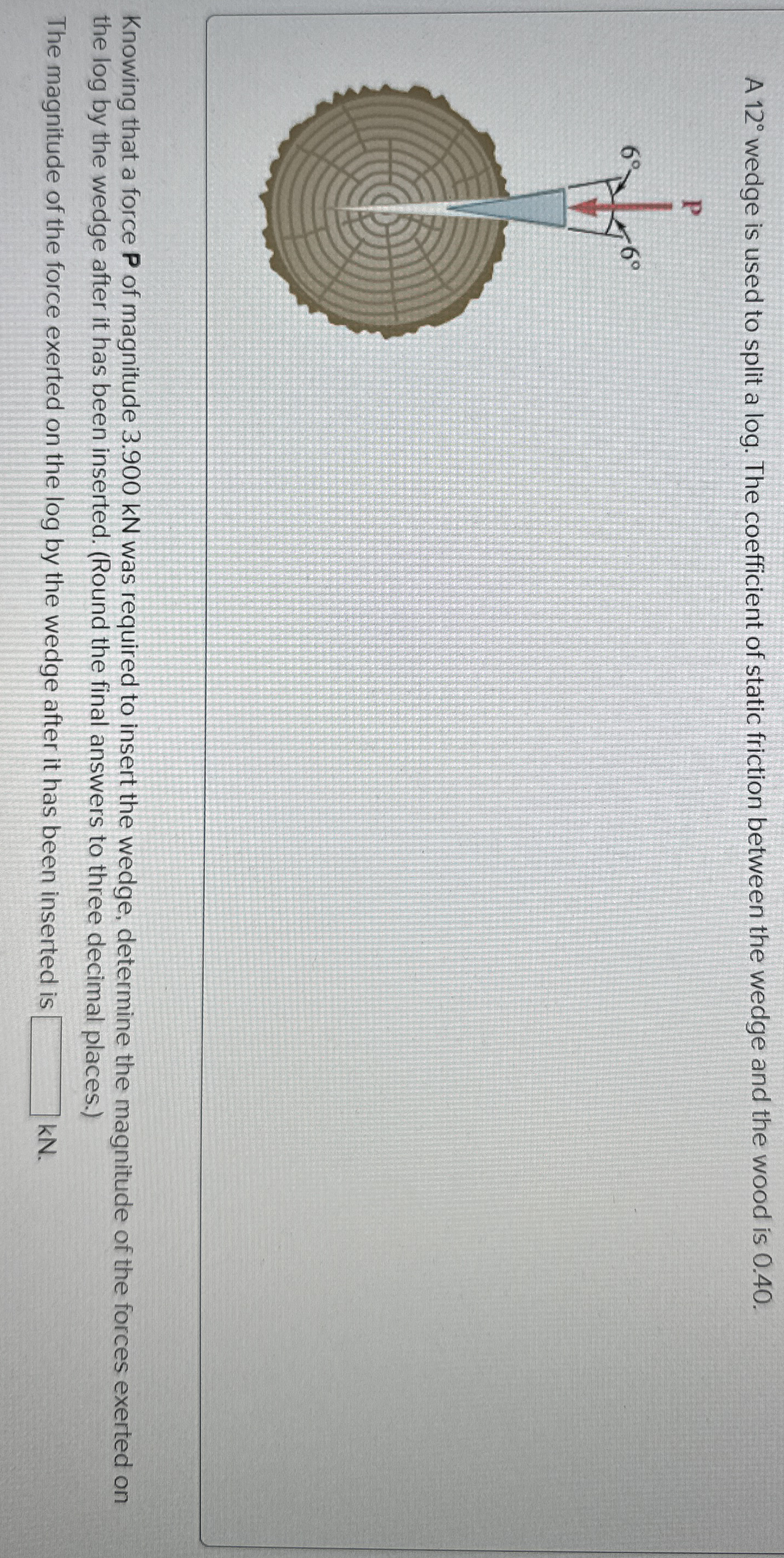 A 1 2 wedge is used to split a log . The