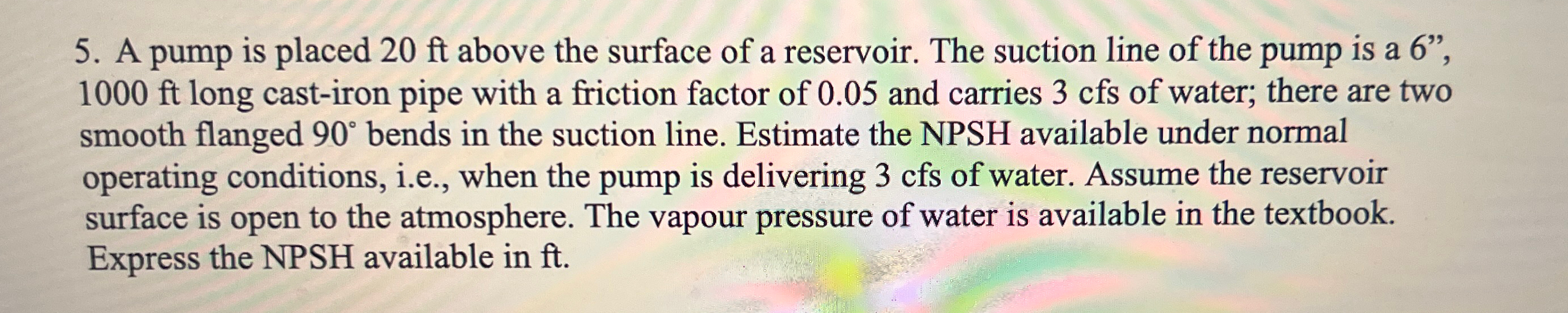 A pump is placed 2 0 f t above the surface of a