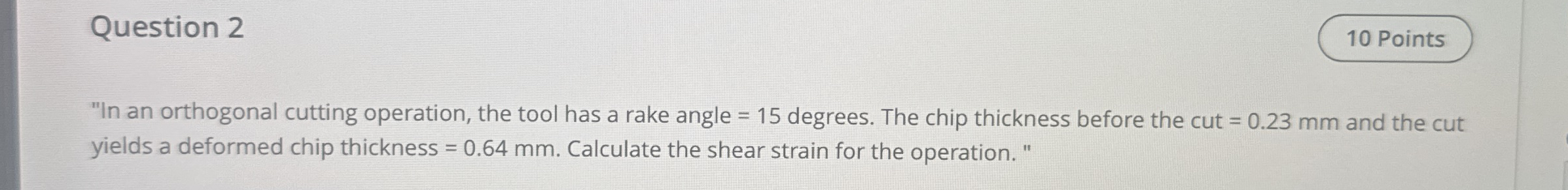 Question 2 " In an orthogonal cutting operation,