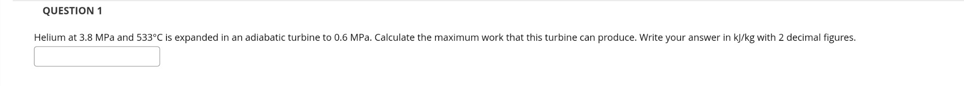 QUESTION 1 Helium at 3 . 8 MPa and \ ( 5 3 3 ^ {
