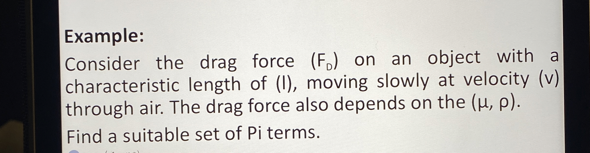 Example: Consider the drag force ( F D ) on an