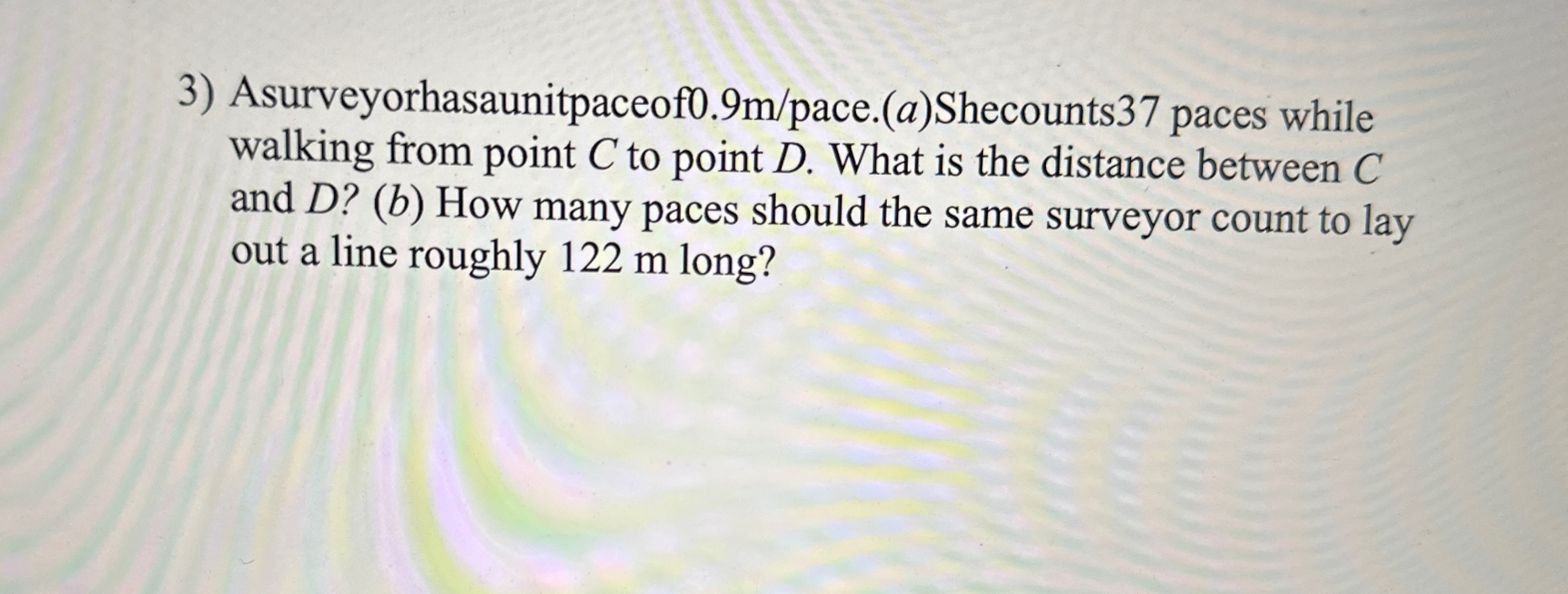 Asurveyorhasaunitpaceof 0 . 9 m ? pace. ( a )