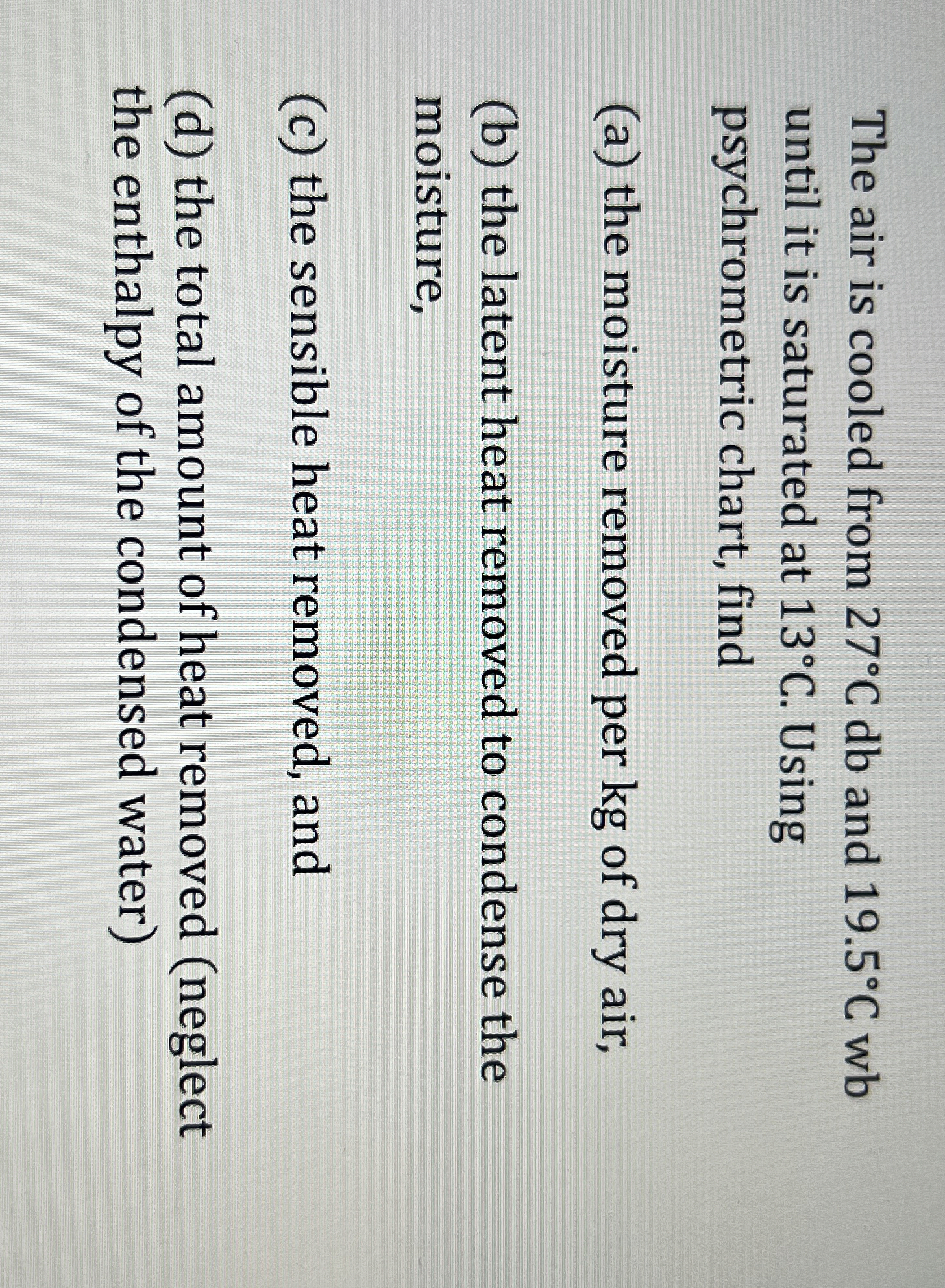 The air is cooled from 2 7 C d b and 1 9 . 5 C wb